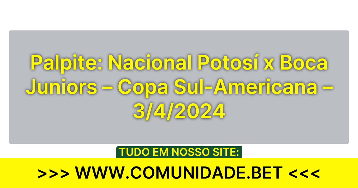 Palpite: Nacional Potosí x Boca Juniors – 3/4/24 | ComunidadeBET